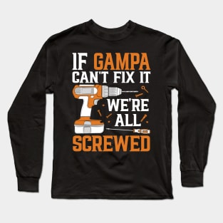 If Gampa Can't Fix It We're Screwed Funny Fathers Day Long Sleeve T-Shirt